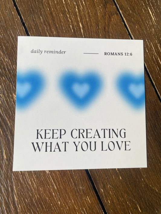 Daily Reminder: Keep Creating What You Love Art Print